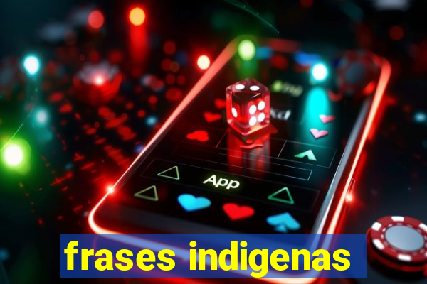 frases indigenas