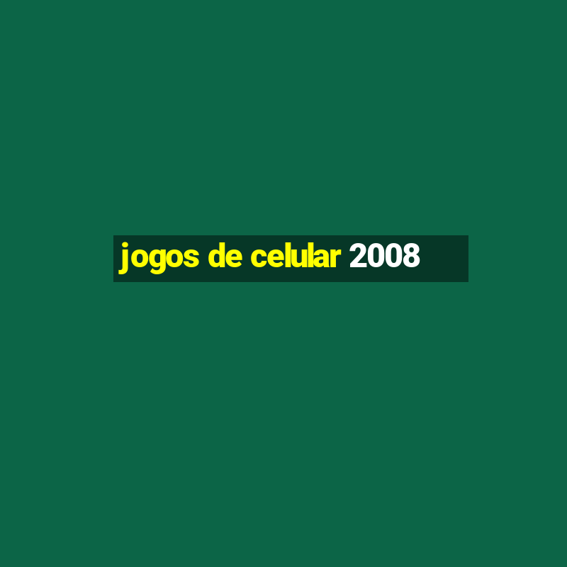 jogos de celular 2008