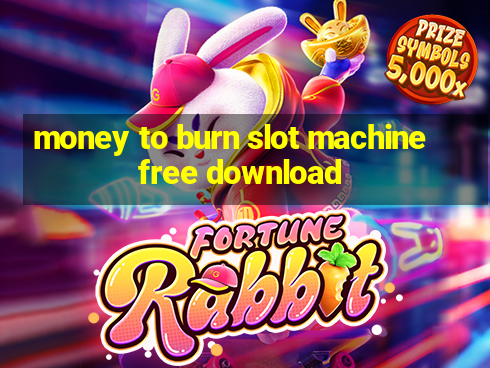 money to burn slot machine free download