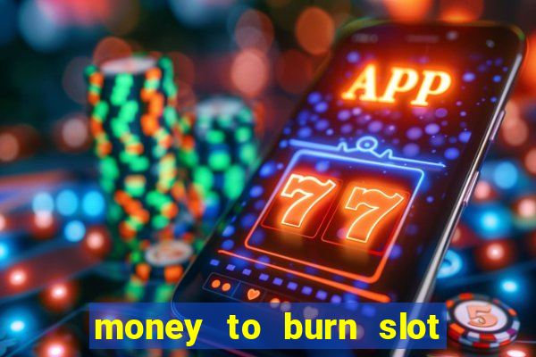 money to burn slot machine free download