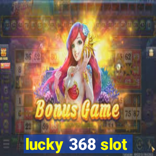 lucky 368 slot