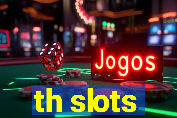 th slots