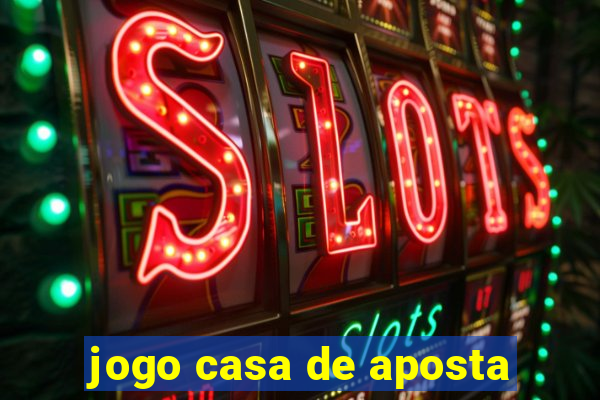 jogo casa de aposta