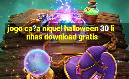 jogo ca?a niquel halloween 30 linhas download gratis