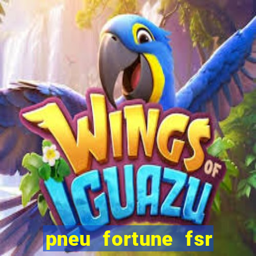 pneu fortune fsr 303 é bom