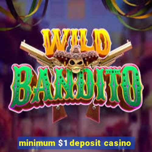 minimum $1 deposit casino