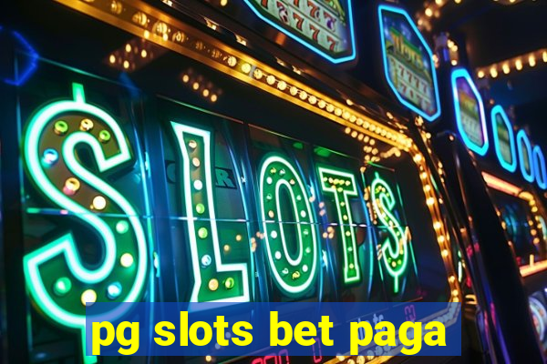 pg slots bet paga