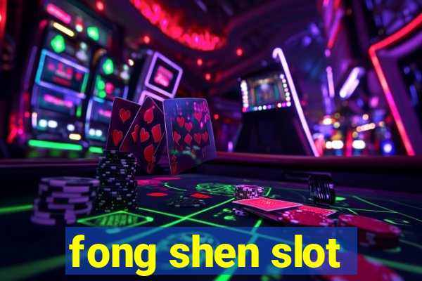 fong shen slot