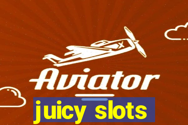 juicy slots