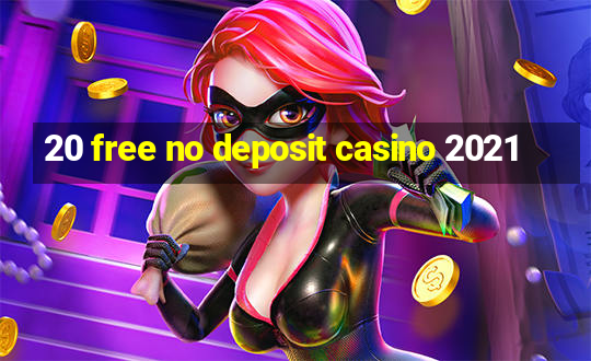 20 free no deposit casino 2021