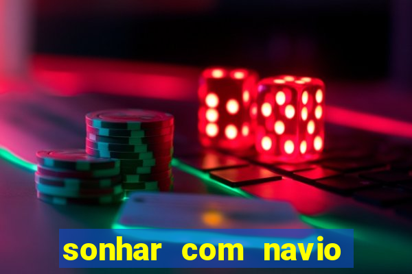 sonhar com navio afundado jogo do bicho