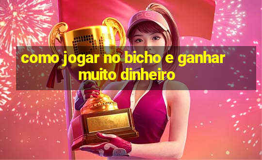 como jogar no bicho e ganhar muito dinheiro