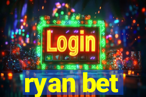 ryan bet