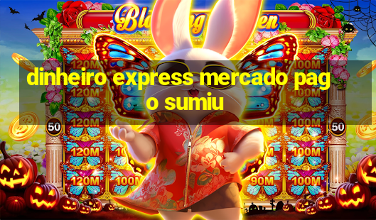 dinheiro express mercado pago sumiu