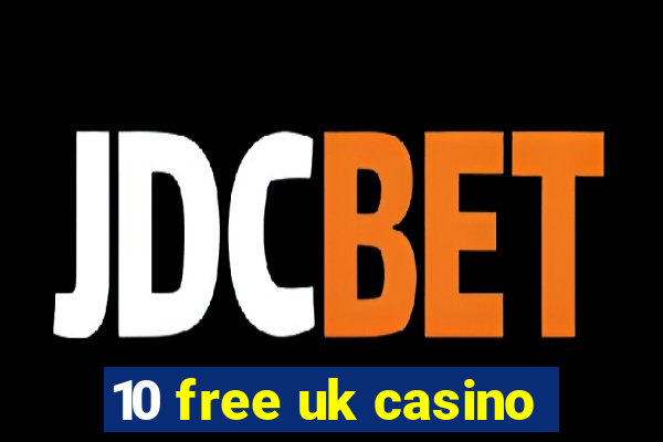 10 free uk casino