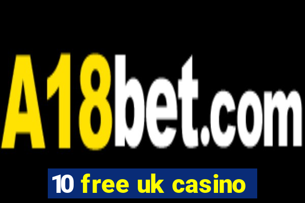 10 free uk casino