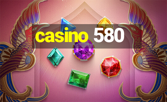 casino 580