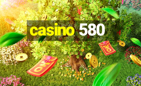 casino 580