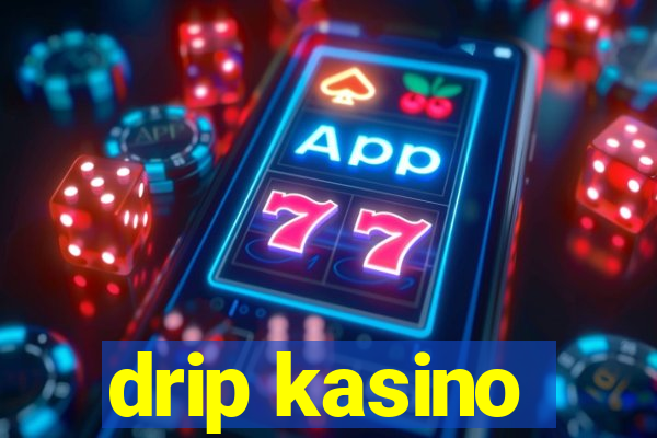 drip kasino