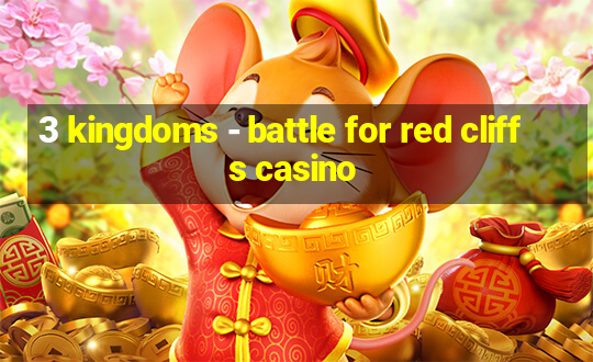 3 kingdoms - battle for red cliffs casino