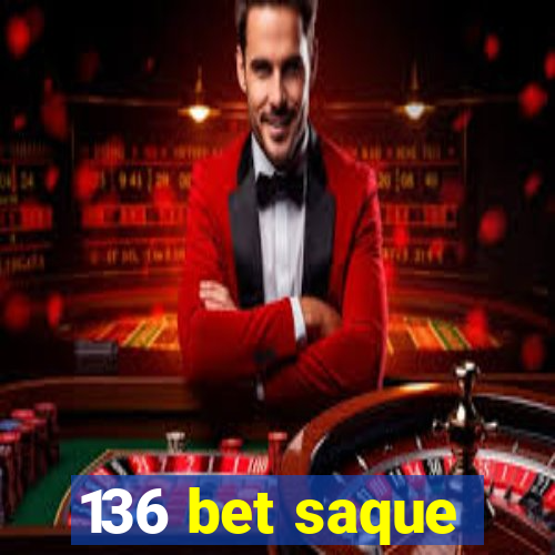 136 bet saque