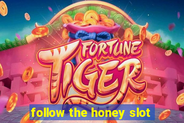 follow the honey slot