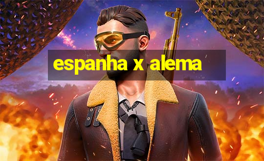 espanha x alema