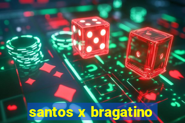 santos x bragatino