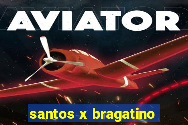 santos x bragatino