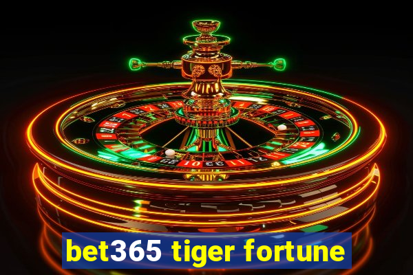 bet365 tiger fortune