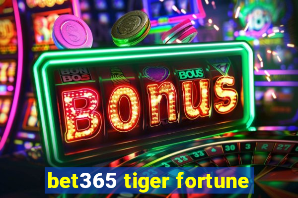 bet365 tiger fortune