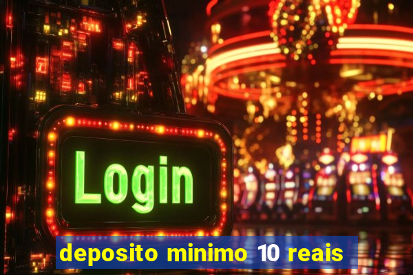 deposito minimo 10 reais