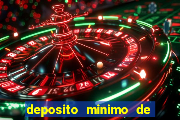 deposito minimo de 1 real