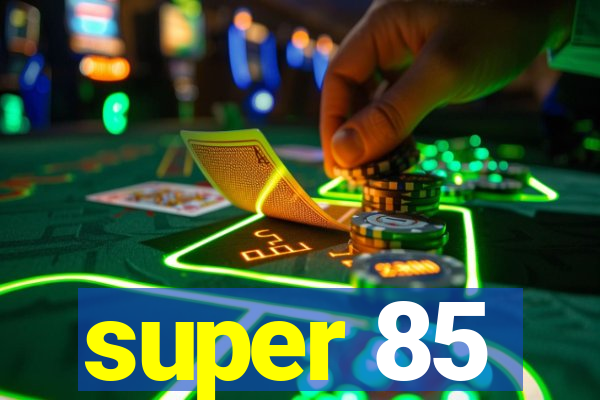 super 85