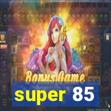 super 85