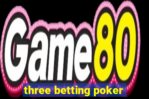 three betting poker