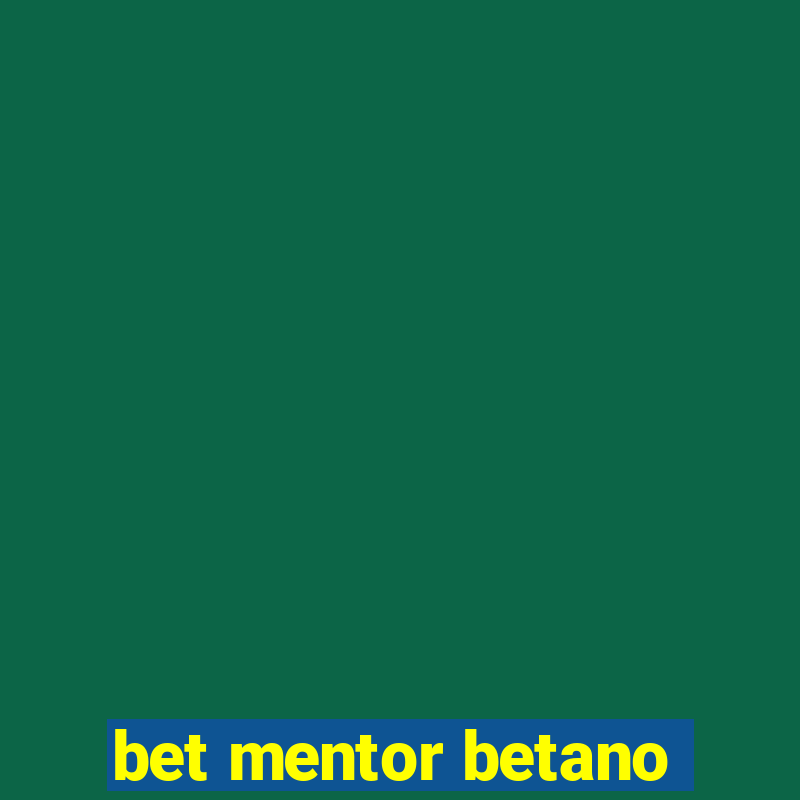 bet mentor betano