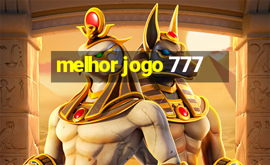 melhor jogo 777