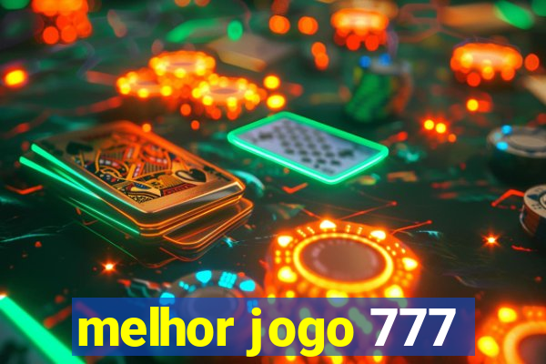 melhor jogo 777