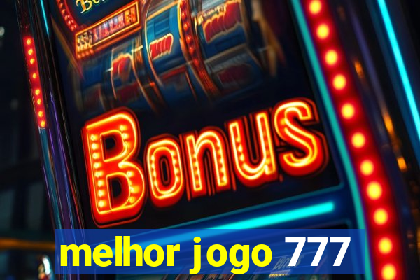 melhor jogo 777