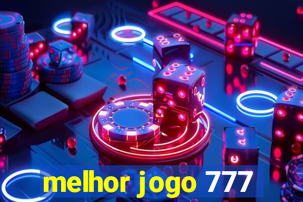 melhor jogo 777