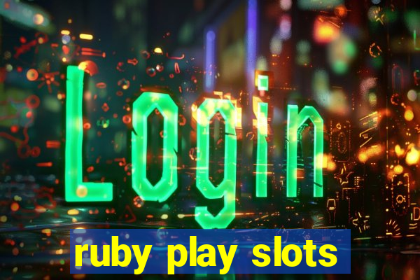 ruby play slots