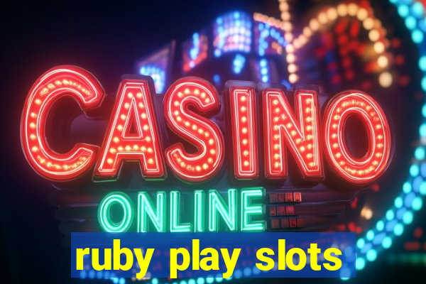 ruby play slots