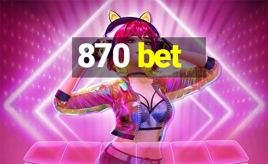 870 bet