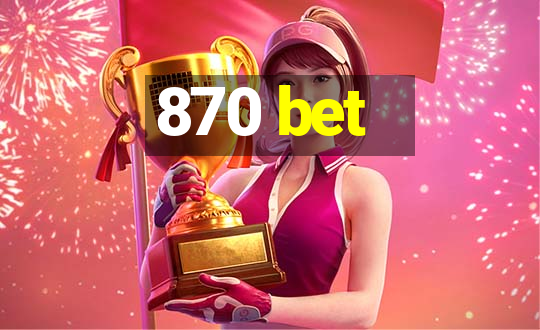 870 bet