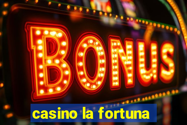 casino la fortuna