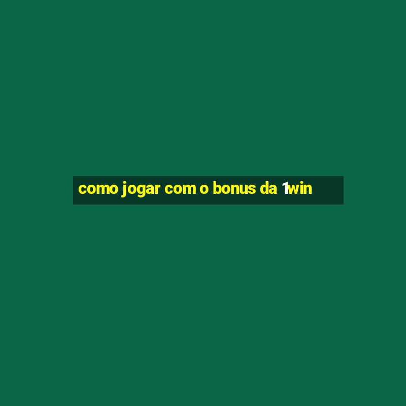 como jogar com o bonus da 1win