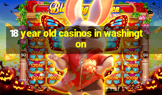 18 year old casinos in washington