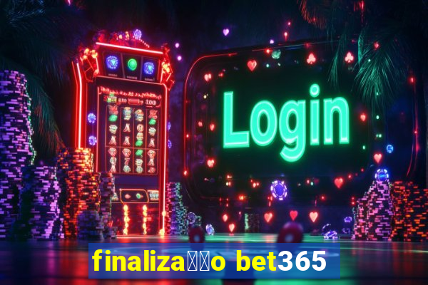 finaliza莽茫o bet365