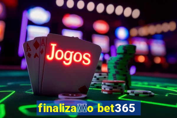 finaliza莽茫o bet365